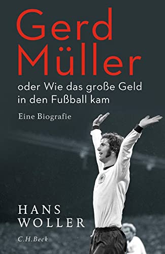 Gerd Müller: oder Wie das große Geld in den Fußball kam von Beck C. H.